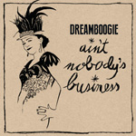 Dreamboogie / Ain&rsquo;t Nobody&rsquo;s Business